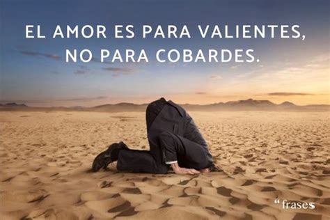 frases sobre cobardes en el amor|Frases de cobardes y sobre la cobardía en el amor y la vida